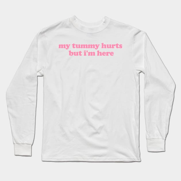 My Tummy Hurts But I'm Here Funny Meme T Shirt Gen Z Humor, Tummy Ache Survivor, Introvert gift, My Tummy Hurts Funny Sweatshirt Long Sleeve T-Shirt by ILOVEY2K